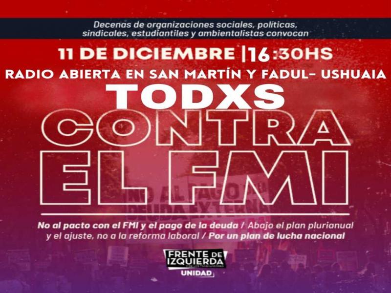 La radio abierta convocada por el Frente de Izquierda Unidad en la ciudad de Ushuaia, ser el sbado 11 de diciembre a las 16:30 horas en la interseccin de las calles San Martin y Fadul. 