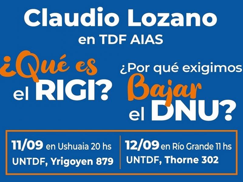 El referente nacional del partido Instrumento Electoral por la Unidad Popular (UP), Claudio Lozano, disertar sobre Que es el RIGI? y Por qu exigimos baja el DNU?. Las exposiciones sern las sedes de la UNTDF en Ushuaia y Ro Grande.