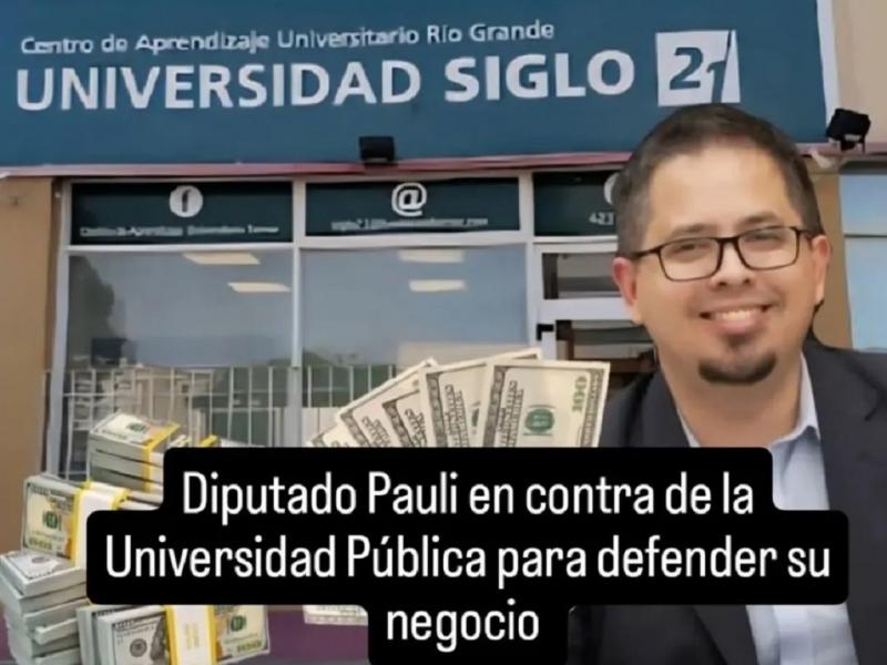 La postura del Diputado Pauli contra la Universidad Pblica, es simplemente una postura comercial, ya que el mismo es el representante de la Universidad Siglo 21 en Tierra del Fuego, por lo cual defiende los intereses de la Universidad Privada.